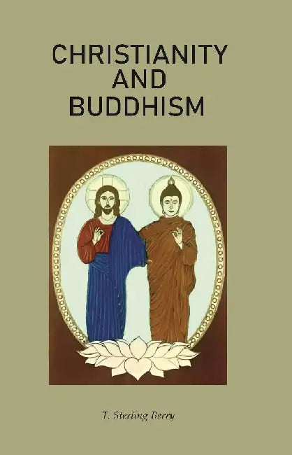 Christianity and Buddhism by T. Sterling Berry