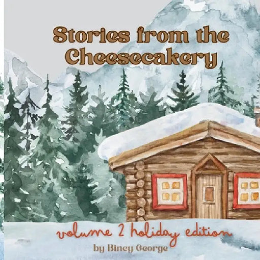 Stories from the Cheesecakery (Vol 2): Holiday Edition by Bincy George