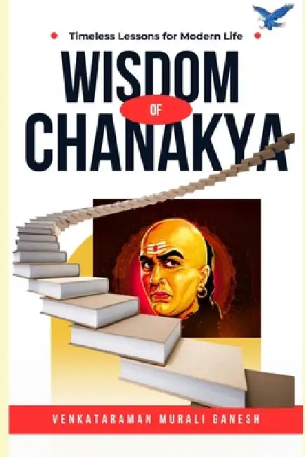 Wisdom Of Chanakya: Timeless Lessons for Modern Life by Venkataraman Murali Ganesh