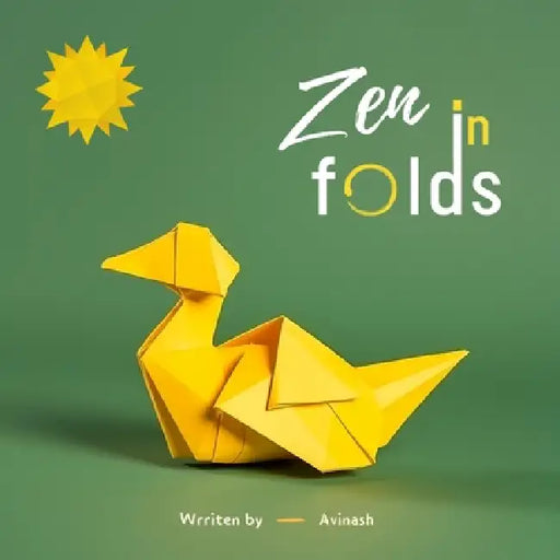 Zen in Folds: Mindful Lessons One Crease at a Time by Avinash