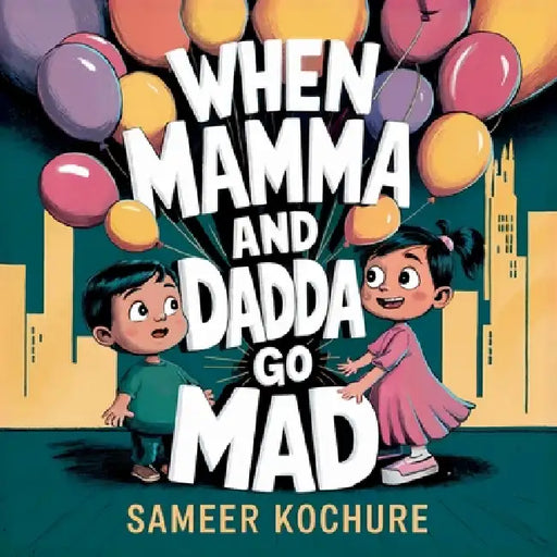 When Mamma and Dadda go mad...: A heartfelt story to help kids navigate occasional grown-up anger and feel safe again. by Sameer Kochure