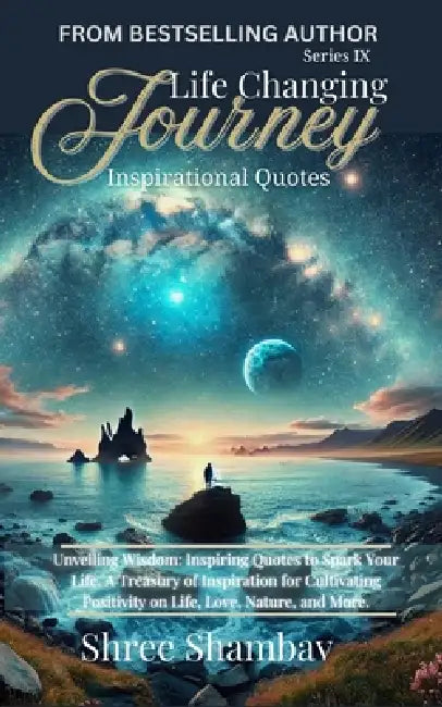 Life Changing Journey: Inspirational Quotes Series - IX by Shree Shambav