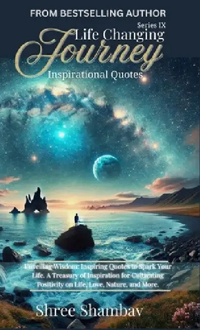 Life Changing Journey: Inspirational Quotes Series - IX by Shree Shambav