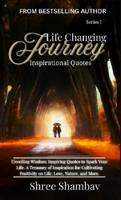 Life Changing Journey: Inspirational Quotes Series - I by Shree Shambav