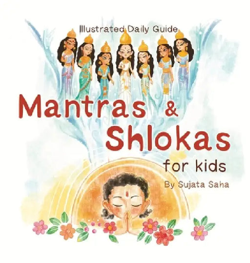 Mantras And Shlokas For Kids: Illustrated Daily Guide by Sujata Saha, Sujata Saha