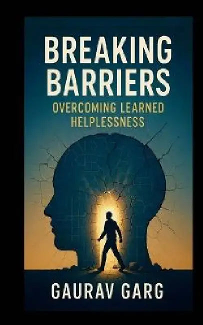 Breaking Barriers: Overcoming Learned Helplessness by Gaurav Garg