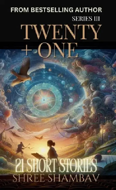 Twenty + One: 21 Short Stories Series III by Shree Shambav