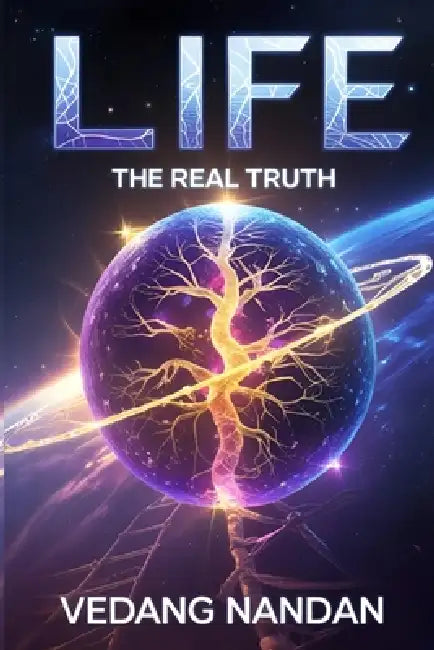 Life: The Real Truth by Vedang Nandan