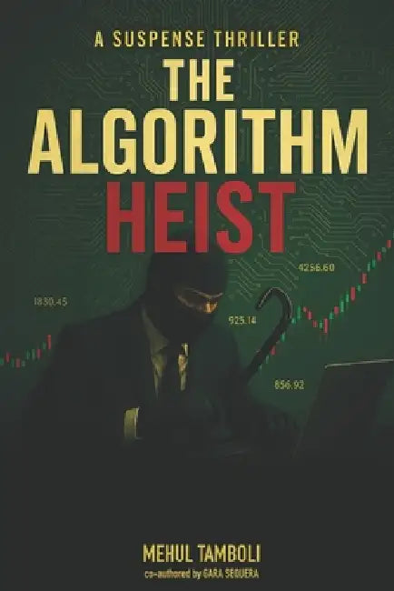 The Algorithm Heist: One heist to rewrite the future by Gara Sequera, Mehul Tamboli