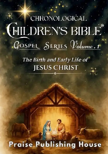 Chronological Children's Bible. Gospel Series Vol. 1: The Birth and Early Life of Jesus Christ by Praise Publishing House