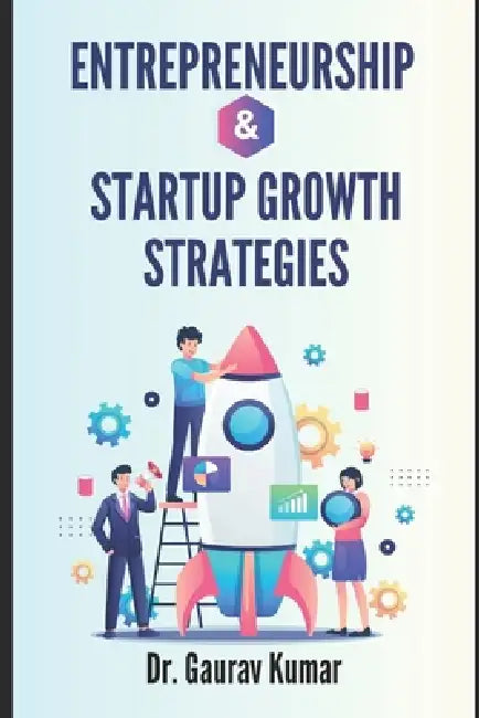 Entrepreneurship & Startup Growth Strategies by Gaurav Kumar
