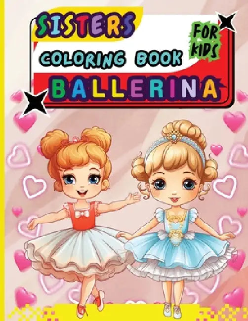 Sisters Ballerina Coloring Book For Kids: Creative Ballet and Dance Coloring Book for Ages 4-8 by Peter