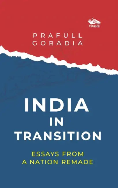 India in Transition: Essays from a Nation Remade by Prafull Goradia