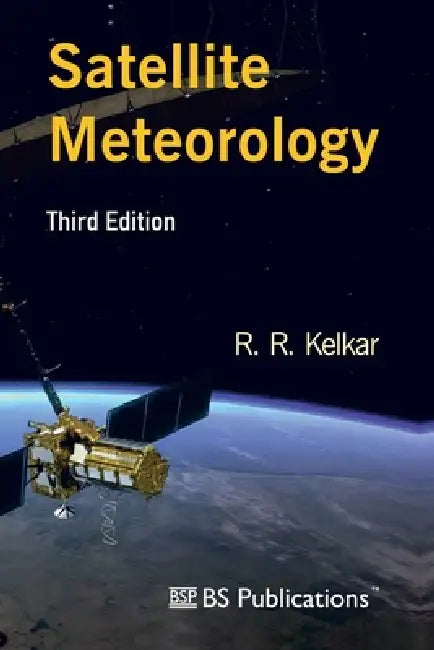 Satellite Meteorology, Third Edition by R. R. Kelkar
