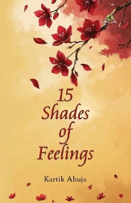15 Shades of Feelings by Kartik Ahuja