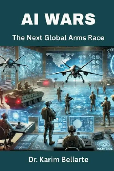 AI Wars: The Next Global Arms Race by Karim Bellarte