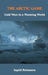 The Arctic Game: Cold Wars in a Warming World by Ingrid Rehmann