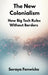 The New Colonialism: How Big Tech Rules Without Borders by Soraya Fenwicke