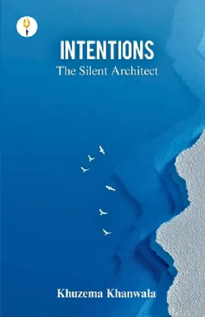 Intentions - The Silent Architect by Khuzema A. Khanwala