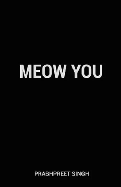 Meow You by Prabhpreet Singh