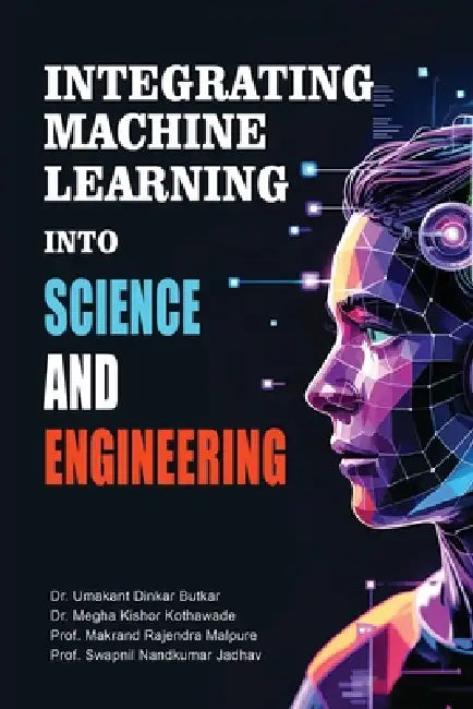 Integrating Machine Learning into Science and Engineering by Umakant Dinkar Butkar
