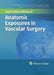 Anatomic Exposures In Vascular Surgery by Valentine