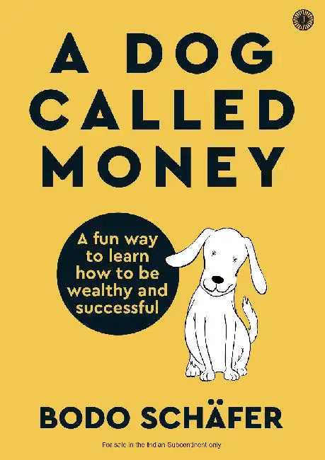 A Dog Called Money: A fun way to learn how to be wealthy and successful by Bodo Schäfer