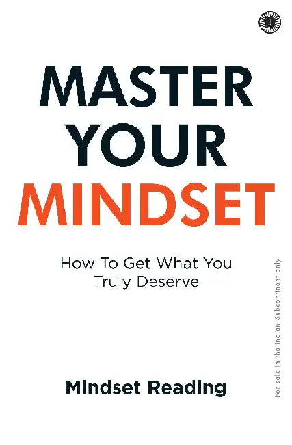 Master Your Mindset: How To Get What You Truly Deserve by Mindset Reading