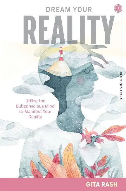 Dream Your Reality: Utilize the Subconscious Mind to Manifest Your Reality by Gita Rash