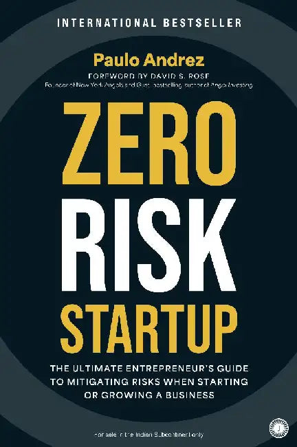 Zero Risk Startup: The Ultimate Entrepreneur's Guide to Mitigating Risks When Starting or Growing a Business by Paulo Andrez