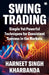 Swing Trading: Simple Yet Powerful Techniques for Consistent Success in the Markets by Kharbanda Harneet Singh