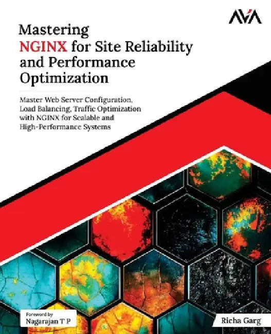 Mastering NGINX for Site Reliability and Performance Optimization: Master Web Server Configuration, Load Balancing, Traffic Optimization with NGINX fo by Richa Garg