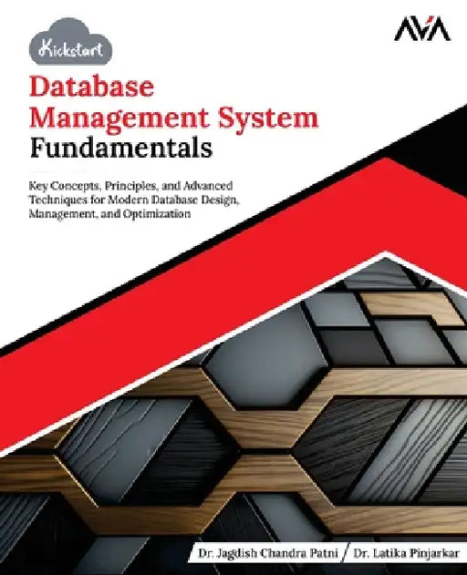 Kickstart Database Management System Fundamentals: Key Concepts, Principles, and Advanced Techniques for Modern Database Design, Management, and Optim by Latika Pinjarkar, Orange Ava, Jagdish Chandra Patni