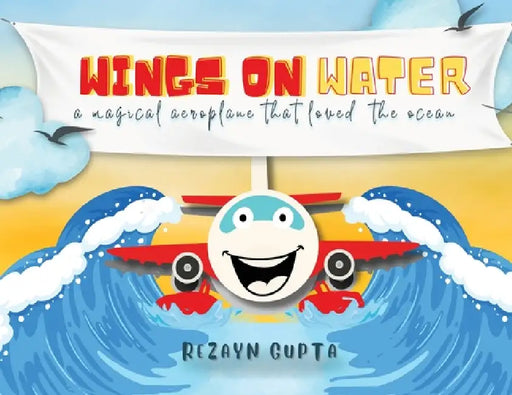 Wings on Water - A Magical Aeroplane That Loved the Ocean (Full Colour) by Rezayn Gupta