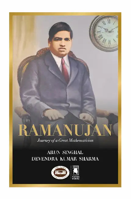 Ramanujan: Journey of a Great Mathematician by Arun Singhal