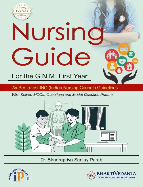 Nursing Guide for G.N.M. First Year by Dr. Bhadrapriya Sanjay Parab