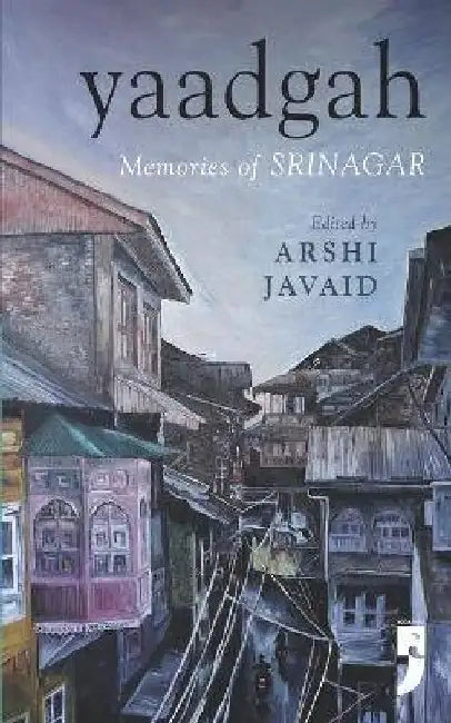 Yaadgah: Memories of Srinagar by Arshi Javaid