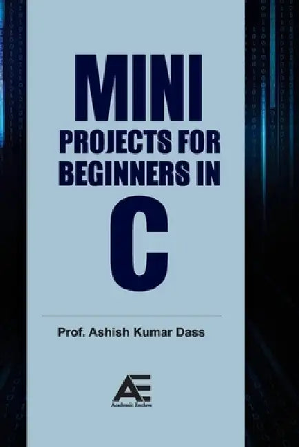 Mini Projects for Beginners in C by Ashish Kumar Dass