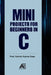 Mini Projects for Beginners in C by Ashish Kumar Dass