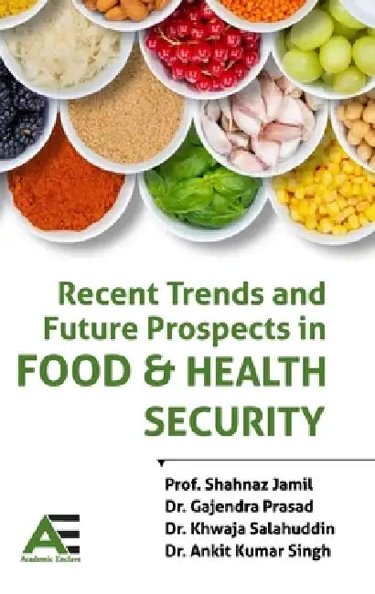 Recent Trends and Future Prospects in Food and Health Security by Shahnaz Jamil, Ganjendra Prasad, Khwaja Salahuddin