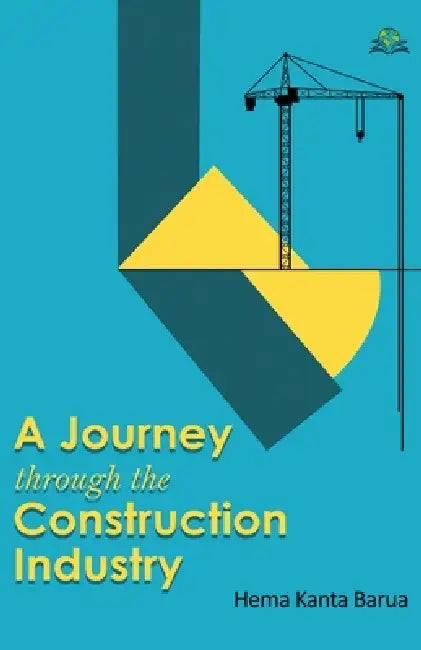 A Journey through the Construction Industry by Hema Kanta Barua