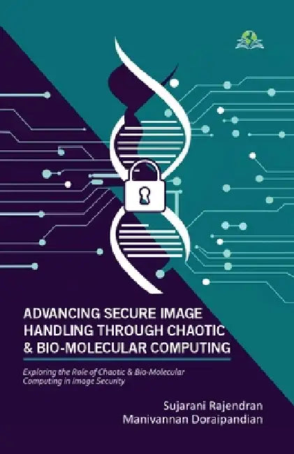 Advancing Secure Image Handling Through Chaotic and Bio-Molecular Computing by Sujarani Rajendran, Manivannan Doraipandian