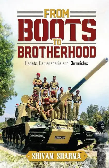 From Boots To Brotherhood: Cadets, Camaraderie And Chronicles by Shivam Sharma