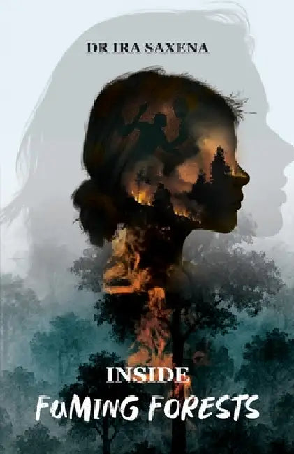 Inside Fuming Forests by Dr. Ira Saxena