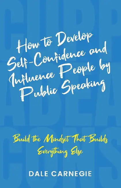 How To Develop Self-Confidence And Influence People By Public Speaking by Dale Carnegie