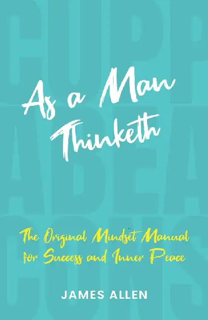 As A Man Thinketh by James Allen