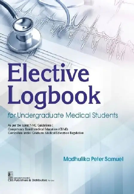 Elective Logbook For Undergraduate Medical Students by Madhulika Peter Samuel
