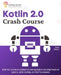 Kotlin 2.0 Crash Course: Build, test, and secure Android and web applications including Functional patterns, JSON handling, and RESTful endpoints by Elara Drevyn