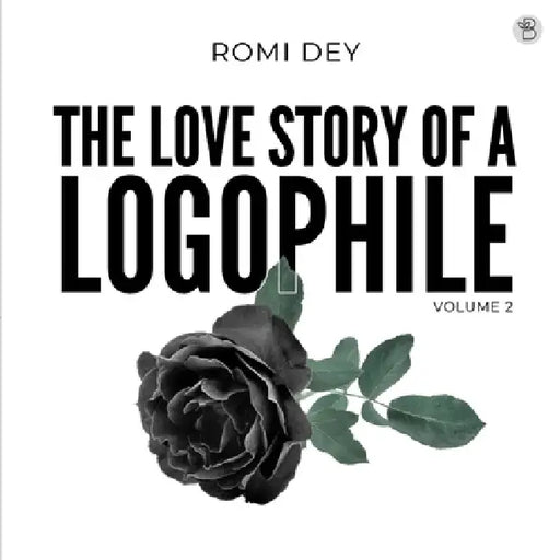 THE LOVE STORY OF A LOGOPHILE, Volume 2 by Romi Dey