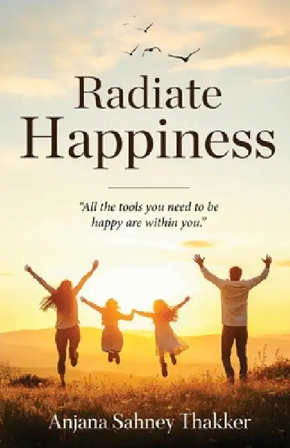 Radiate Happiness by Anjana Sahney Thakker